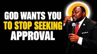 GOD WANTS YOU TO STOP SEEKING APPROVAL