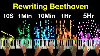 I Rewrote Beethoven In 10 Seconds / 1 Minute / 10 Mins / 1 Hour / 5 Hours