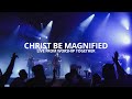 Cody carnes  christ be magnified live from worship together