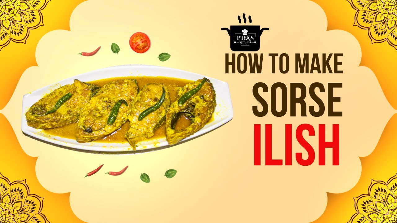 Authentic Bengali Recipe Piya's Kitchen's Sorse Ilish Delight YouTube