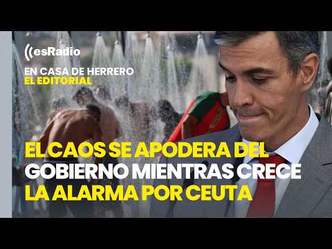 Editorial Esmeralda Ruiz: El caos se apodera del Gobierno mientras crece la alarma europea por Ceuta