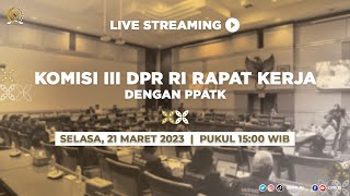 LIVE STREAMING - KOMISI III DPR RI RAPAT KERJA DENGAN PPATK