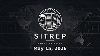 SITREP World Briefing — 2026-05-15