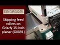 A fix for skipping feed rollers on the Grizzly GO891 15" helix cutterhead planer