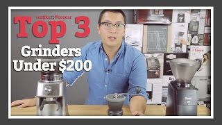 Top Three Coffee Grinders Under $200 