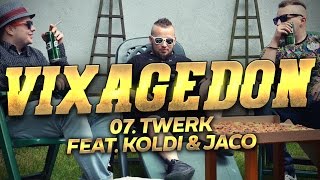 07. VIXAGEDON - TWERK (FEAT. KOLDI & JACO)