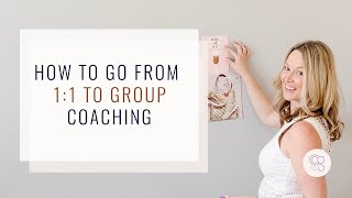 How to Go From 1: 1 to Group Coaching