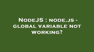 NodeJS : node.js - global variable not working?