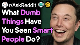 Celebrity Dumbest Things You've Seen A Smart Person Do?! (r/AskReddit) Net Worth