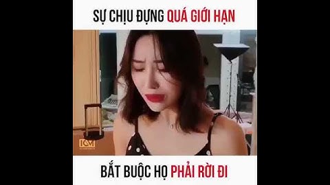 Sự chịu đựng QUÁ GIỚI HẠN.. Họ sẽ RỜI ĐI