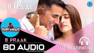 8D Audio - Filhaal - Akshay Kumar, B Praak | 3D Song | Main Kisi Aur Ka Hu Filhaal - Use Headphone🎧