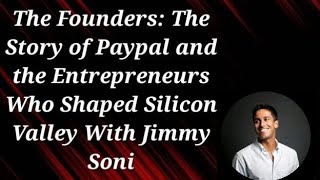 The Founders: The Story of Paypal and the Entrepreneurs Who Shaped Silicon Valley With Jimmy Soni