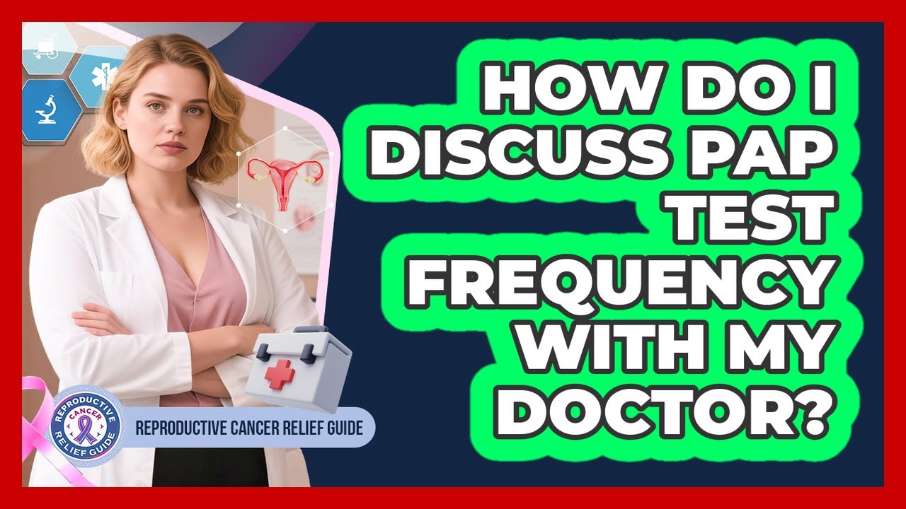 How Do I Discuss Pap Test Frequency With My Doctor?