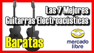 🎸🔥 7 MEJORES Guitarras Electroacústicas BARATAS MercadoLibre [2026]✅[Calidad/Precio] guitarras ml