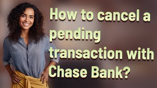 How to cancel a pending transaction with Chase Bank?