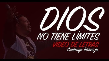 DIOS NO TIENE LÍMITES SANTIAGO TORRES JR