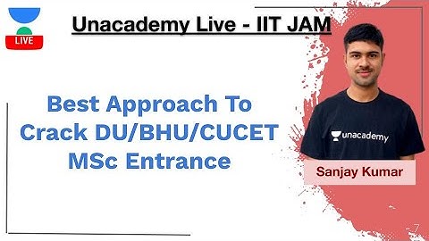 Best Approach To Crack DU/BHU/CUCET MSc Entrance | Sanjay Kumar | JAM 2020 | Unacademy Live