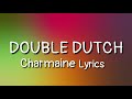 DOUBLE DUTCH - Charmaine lyrics