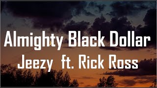 Jeezy   Almighty Black Dollar (Lyrics) ft. Rick Ross