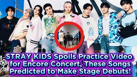 STRAY KIDS Spoils Practice Video for Encore Concert, These Songs Predicted to Make Stage Debuts!