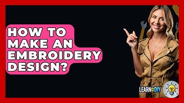 How To Make An Embroidery Design? - LearnToDIY360.com