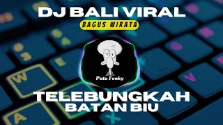 Download Lagu DJ TELEBUNGKAH BATAN BIU - BAGUS WIRATA TERBARU MP3
