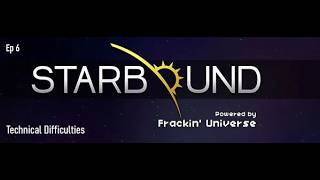 Starbound ep6: Technical Difficulties