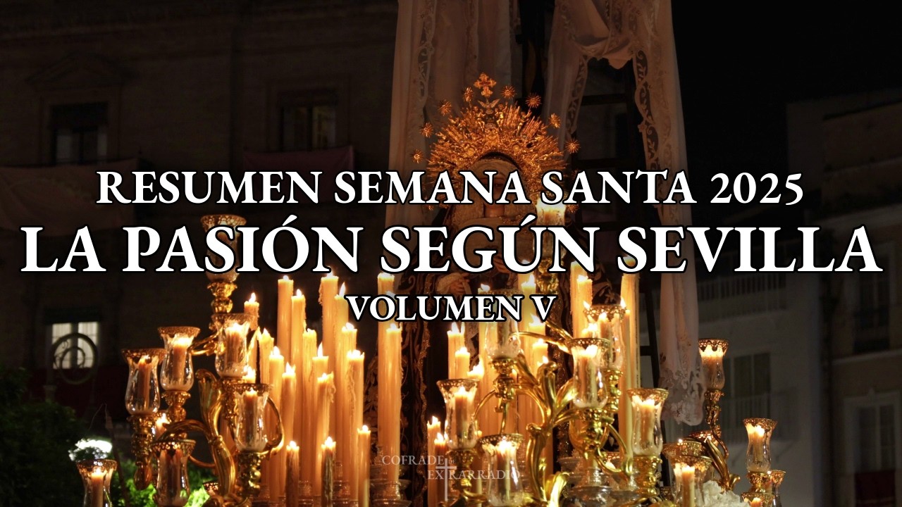 [4K LA PASIÓN  SEGÚN SEVILLA | RESUMEN SEMANA SANTA 2025 | VOLUMEN V