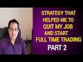 Strategy that helped me to Quit my Job and start Full Time Trading - Part 2