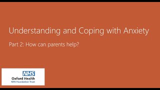 Full CAMHS | Understanding and coping with anxiety | Part 2: How parents can help Update