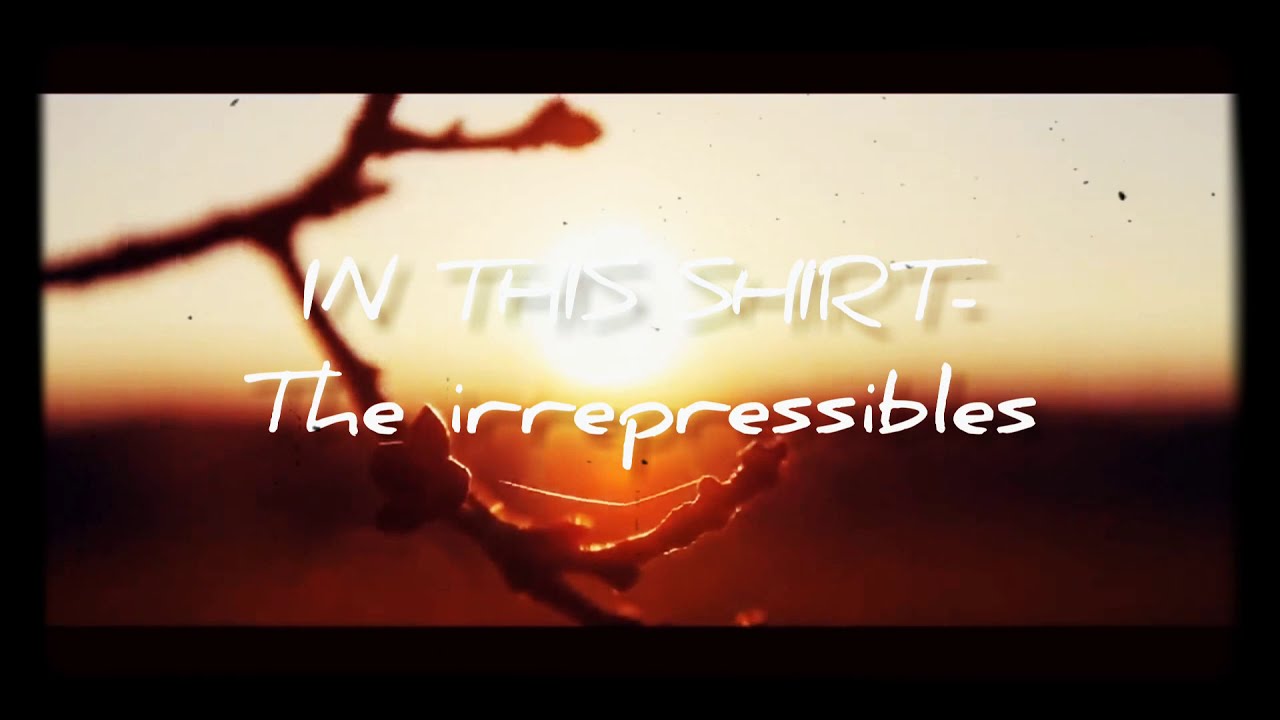 IN THIS SHIRTTHE Irrepressibles Lyrics YouTube IN THIS SHIRTTHE Irrepressibles Lyrics YouTube