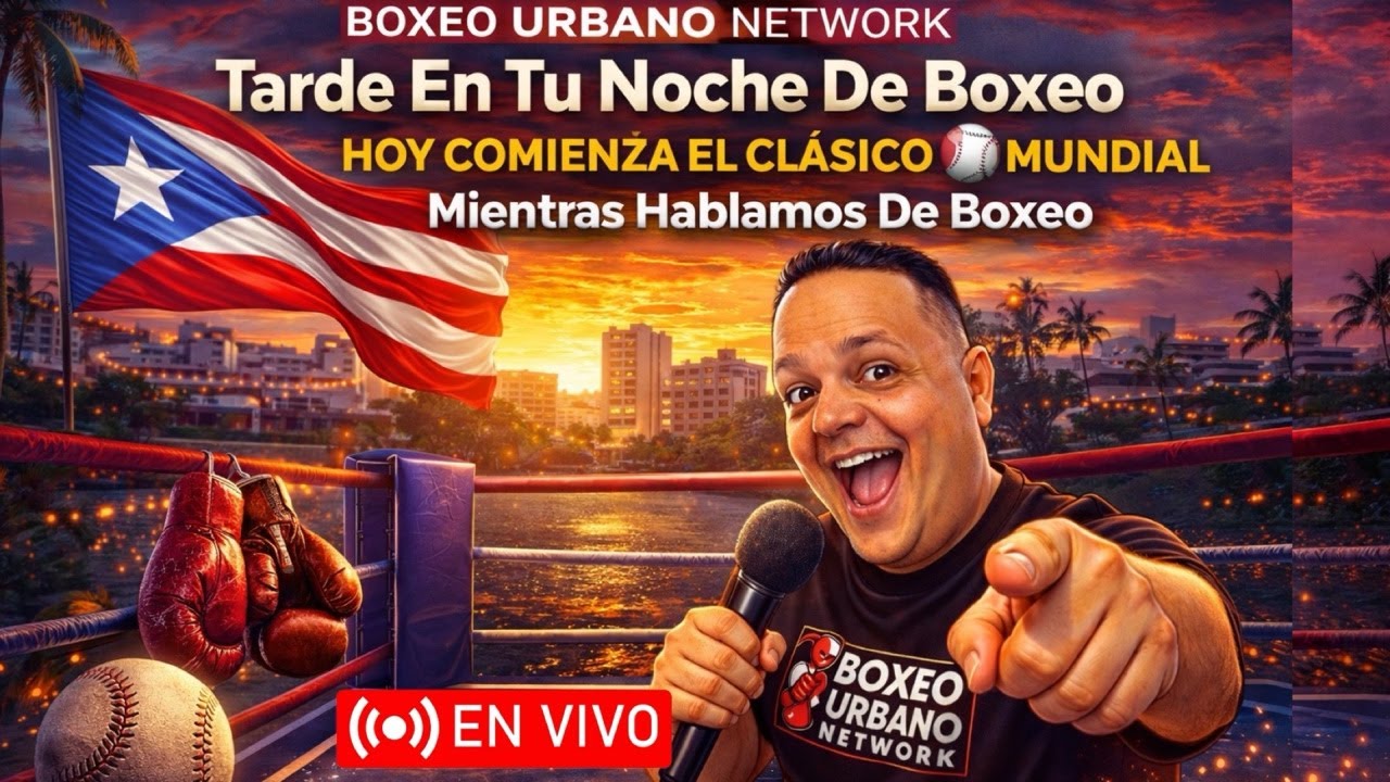 ⚾🔥 Tarde En Tu Noche De Boxeo | Arranca El Clásico Mundial Mientras Hablamos De Boxeo 🥊🇵🇷