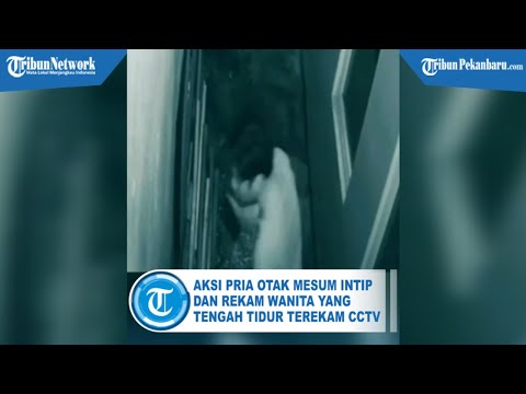 Aksi Pria Intip dan Rekam Wanita yang Tengah Tidur Terekam CCTV
