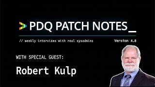 40 Years In and Still Learning: Robert Kulp's IT Career | Patch Notes Version 4