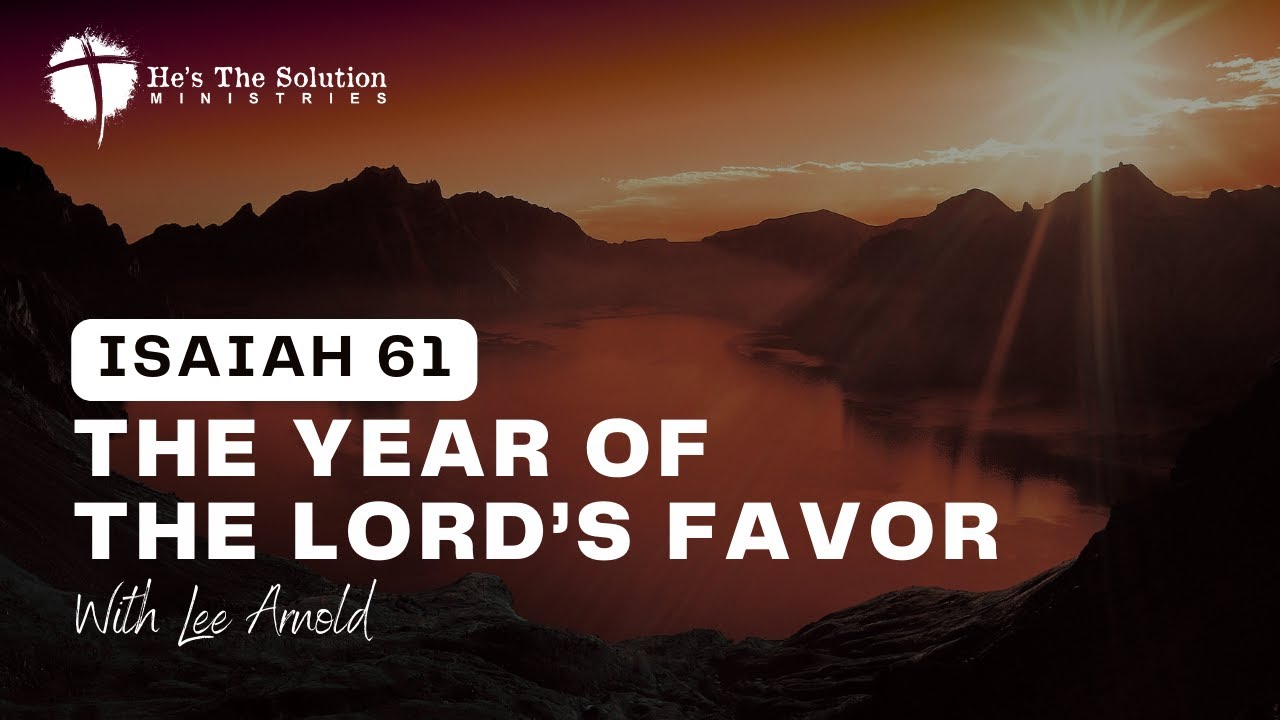 The Year of the Lord's Favor - Isaiah 61 - YouTube