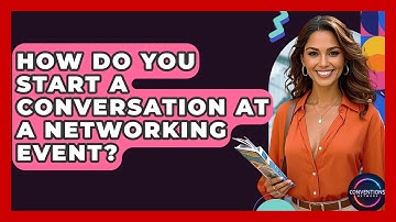 How Do You Start A Conversation At A Networking Event? - Conventions Network