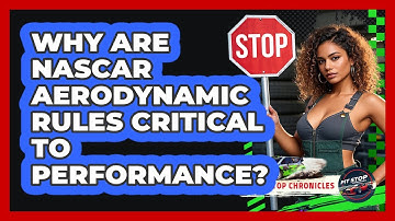 Why Are NASCAR Aerodynamic Rules Critical To Performance? - Pit Stop Chronicles