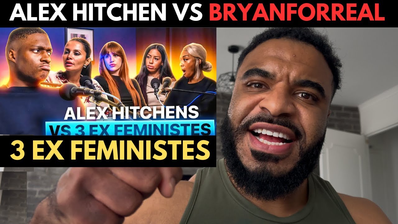 ALEX HITCHEN VS BRYANFORREAL VS EX FEMINISTES