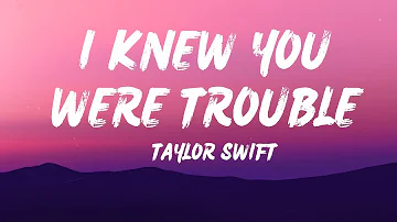 Taylor Swift - I knew You Were Trouble (Lyrics) - I knew you were trouble when you walked in