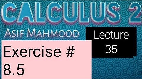 Calculus 2 | Exercise # 8.5 | Lecture 35 | Asif Mahmood AP