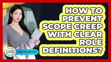How To Prevent Scope Creep With Clear Role Definitions?
