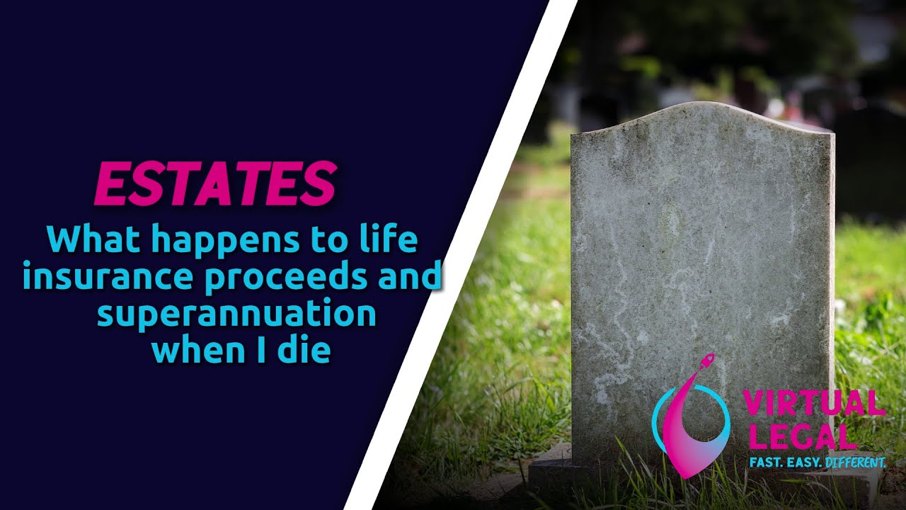 ESTATES - What happens to life insurance proceeds and superannuation when I die