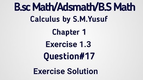 Calculus S.M.Yusuf Exercise 1.3 Question#17 Solution