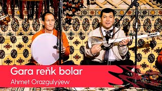 Ahmet Orazgulyyew - Gara renk bolar | 2022