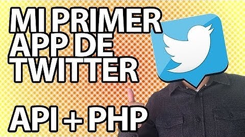 Mi primera App de Twitter (API + PHP)