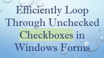 Efficiently Loop Through Unchecked Checkboxes in Windows Forms