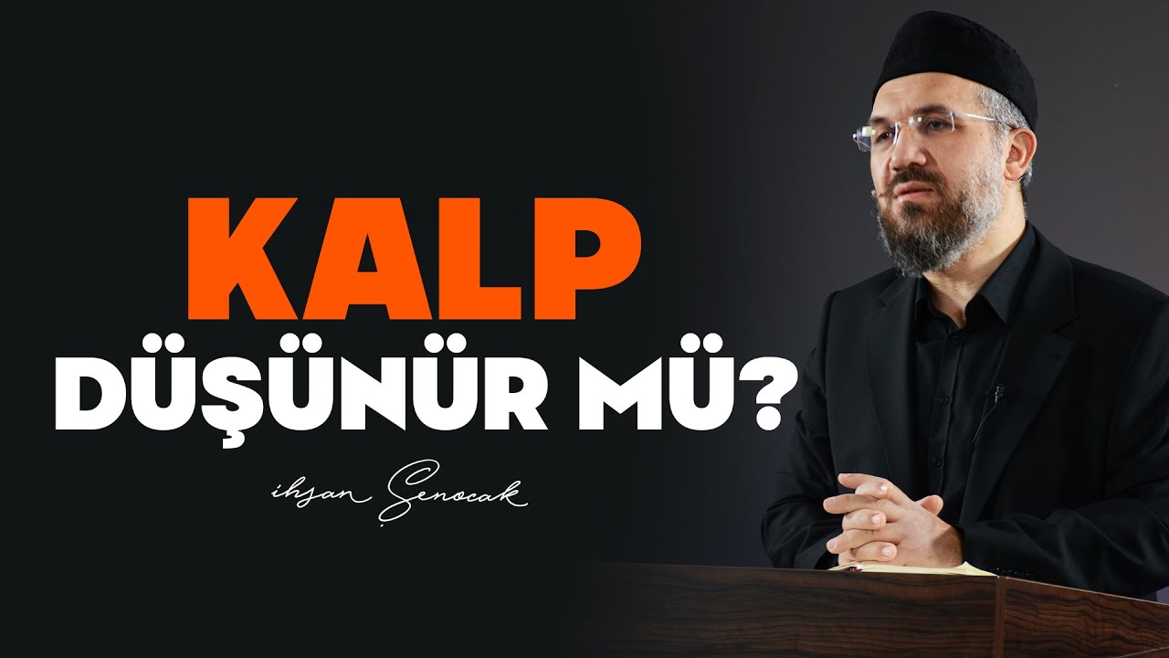 Kalp Düşünür mü? | İhsan Şenocak