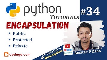 Python #34: Encapsulation - Public, Protected, Private | Tutorial by APDaga