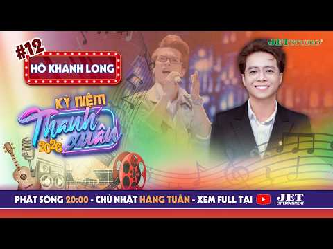 Kỷ Niệm Thanh Xuân 2026 #12 Full: Chiếc cúp quán quân giúp Hồ Khánh Long gần hơn với khán giả