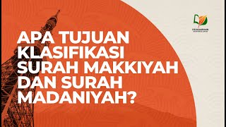 Apa Tujuan Klasifikasi Surah Makkiyah dan Surah Madaniyah